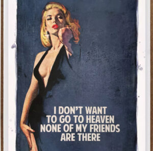 Vintage-style artwork by The Connor Brothers with a woman and the quote “I don’t want to go to heaven. None of my friends are there.”