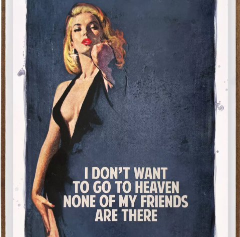 Vintage-style artwork by The Connor Brothers with a woman and the quote “I don’t want to go to heaven. None of my friends are there.”