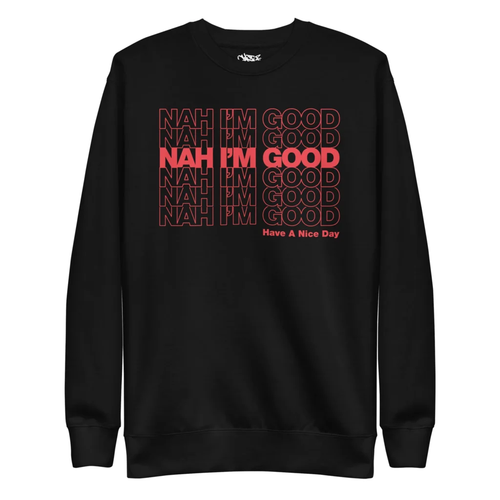 Front view of the "NAH I'M GOOD" Unisex Premium Sweatshirt featuring bold lettering on a relaxed, cozy, high-quality fabric