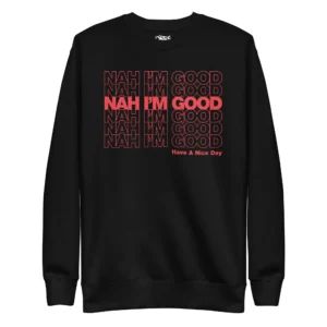 Front view of the "NAH I'M GOOD" Unisex Premium Sweatshirt featuring bold lettering on a relaxed, cozy, high-quality fabric